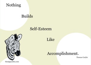 Nothing builds self-esteem like accomplishment