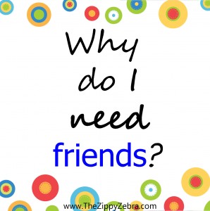 Why do I need friends