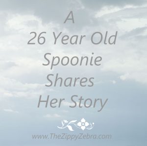 A 26 Yr Old SPoonie Shares Her Story