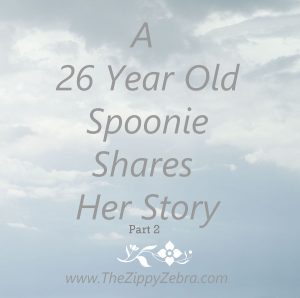 A 26 Yr Old Spoonie Shares Her Story Part 2